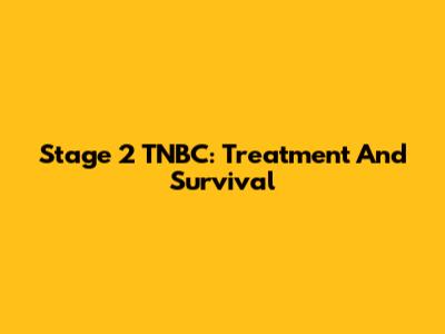 Stage 2 TNBC: Treatment And Survival