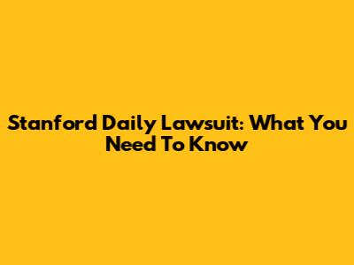Stanford Daily Lawsuit: What You Need To Know