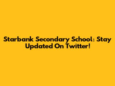 Starbank Secondary School: Stay Updated On Twitter!