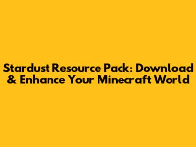 Stardust Resource Pack: Download & Enhance Your Minecraft World