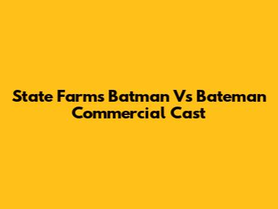 State Farm's Batman Vs Bateman Commercial Cast