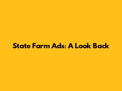 State Farm Ads: A Look Back