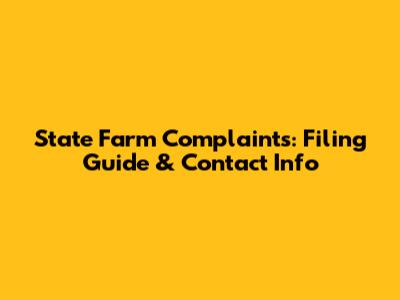 State Farm Complaints: Filing Guide & Contact Info