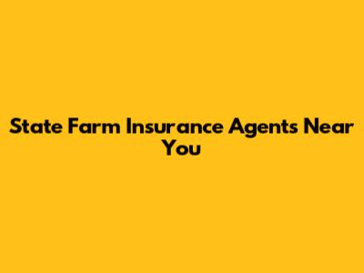 State Farm Insurance Agents Near You