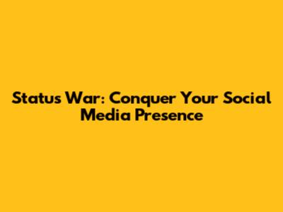 Status War: Conquer Your Social Media Presence