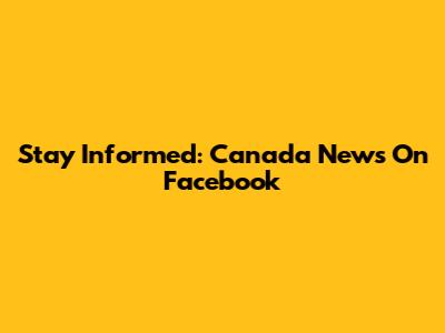 Stay Informed: Canada News On Facebook