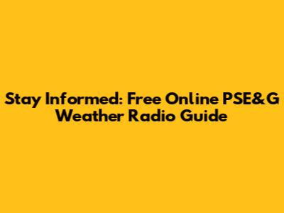 Stay Informed: Free Online PSE&G Weather Radio Guide