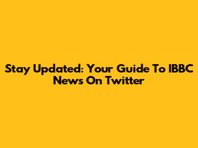 Stay Updated: Your Guide To IBBC News On Twitter