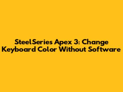 SteelSeries Apex 3: Change Keyboard Color Without Software