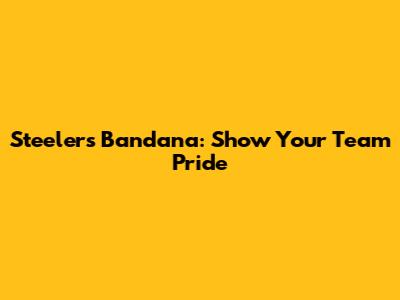 Steelers Bandana: Show Your Team Pride