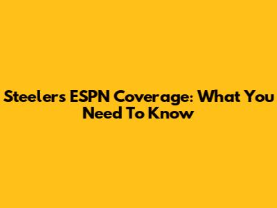 Steelers ESPN Coverage: What You Need To Know