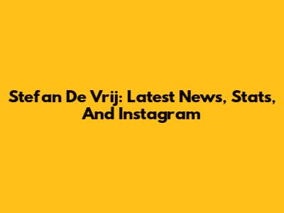 Stefan De Vrij: Latest News, Stats, And Instagram