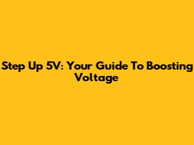 Step Up 5V: Your Guide To Boosting Voltage