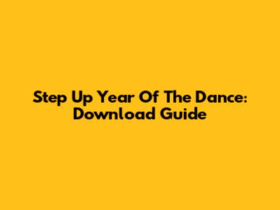 Step Up Year Of The Dance: Download Guide