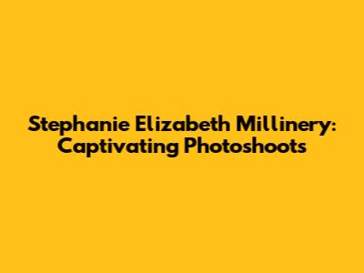Stephanie Elizabeth Millinery: Captivating Photoshoots