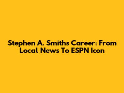 Stephen A. Smith's Career: From Local News To ESPN Icon