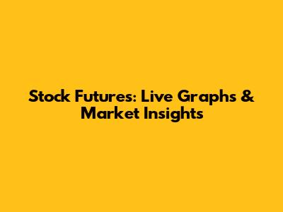Stock Futures: Live Graphs & Market Insights