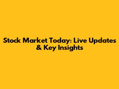 Stock Market Today: Live Updates & Key Insights