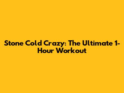 Stone Cold Crazy: The Ultimate 1-Hour Workout