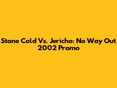 Stone Cold Vs. Jericho: No Way Out 2002 Promo
