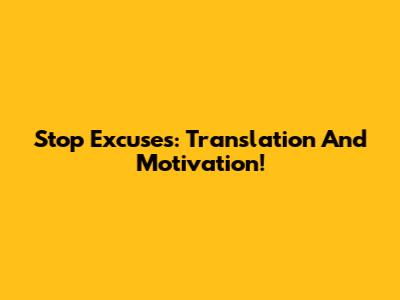 Stop Excuses: Translation And Motivation!