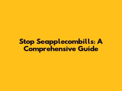 Stop Seapplecombills: A Comprehensive Guide