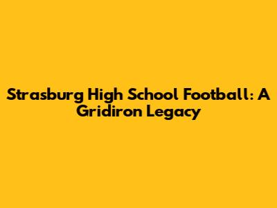 Strasburg High School Football: A Gridiron Legacy