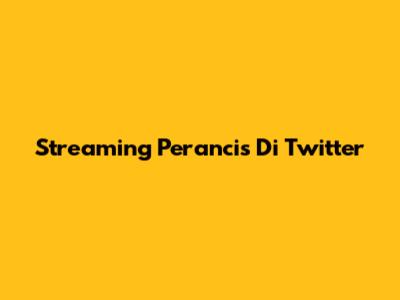 Streaming Perancis Di Twitter