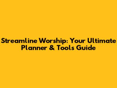 Streamline Worship: Your Ultimate Planner & Tools Guide