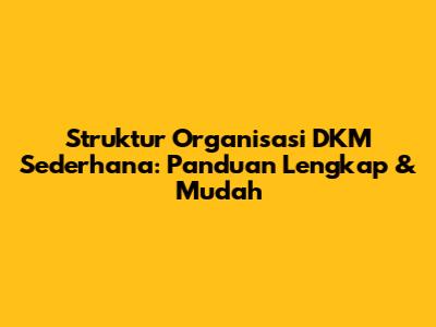 Struktur Organisasi DKM Sederhana: Panduan Lengkap & Mudah