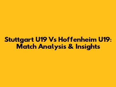 Stuttgart U19 Vs Hoffenheim U19: Match Analysis & Insights