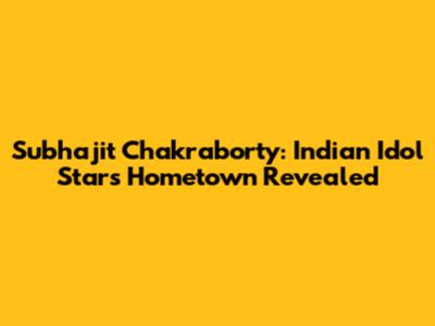 Subhajit Chakraborty: Indian Idol Star's Hometown Revealed