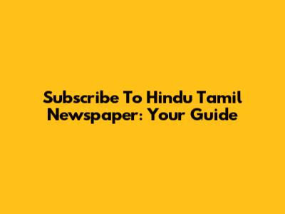 Subscribe To Hindu Tamil Newspaper: Your Guide