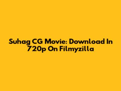 Suhag CG Movie: Download In 720p On Filmyzilla