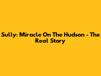 Sully: Miracle On The Hudson - The Real Story