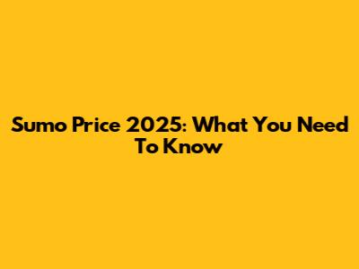 Sumo Price 2025: What You Need To Know
