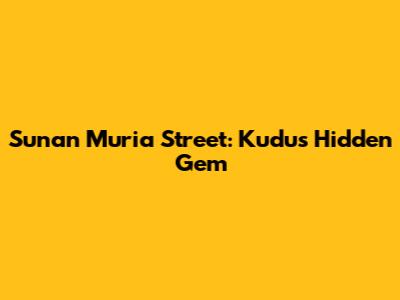 Sunan Muria Street: Kudus' Hidden Gem