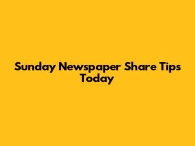 Sunday Newspaper Share Tips Today