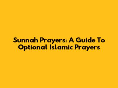 Sunnah Prayers: A Guide To Optional Islamic Prayers