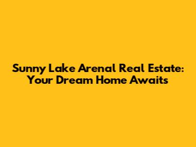 Sunny Lake Arenal Real Estate: Your Dream Home Awaits