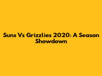 Suns Vs Grizzlies 2020: A Season Showdown