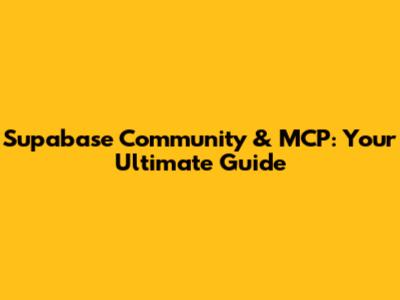 Supabase Community & MCP: Your Ultimate Guide