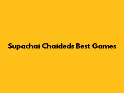 Supachai Chaided's Best Games