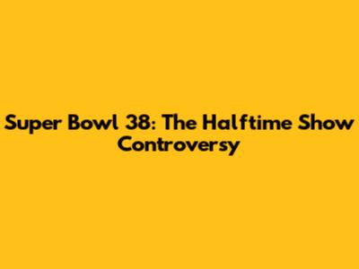 Super Bowl 38: The Halftime Show Controversy