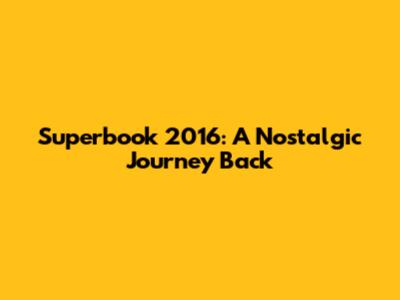 Superbook 2016: A Nostalgic Journey Back