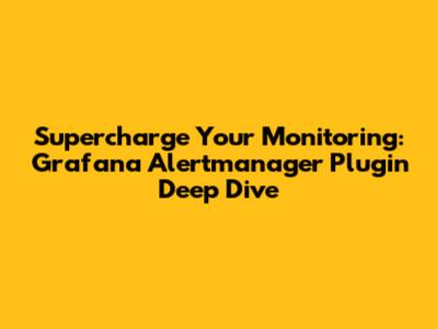 Supercharge Your Monitoring: Grafana Alertmanager Plugin Deep Dive
