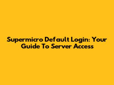 Supermicro Default Login: Your Guide To Server Access