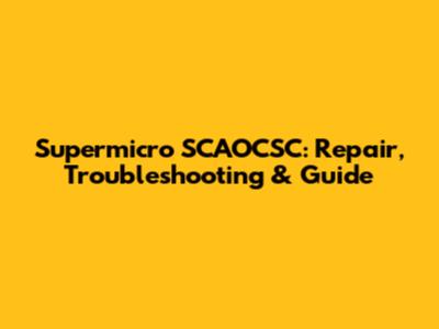 Supermicro SCAOCSC: Repair, Troubleshooting & Guide