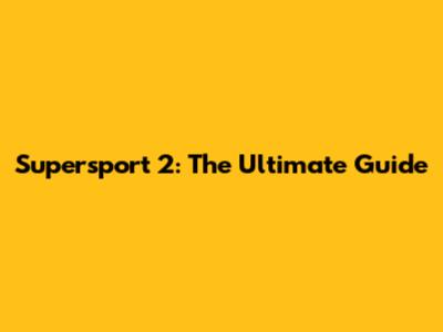 Supersport 2: The Ultimate Guide