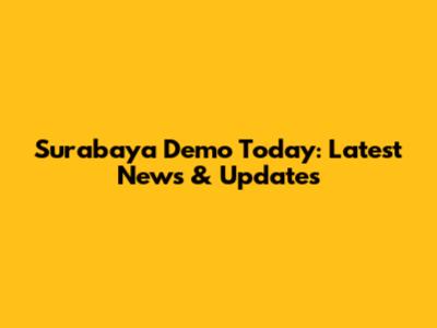 Surabaya Demo Today: Latest News & Updates